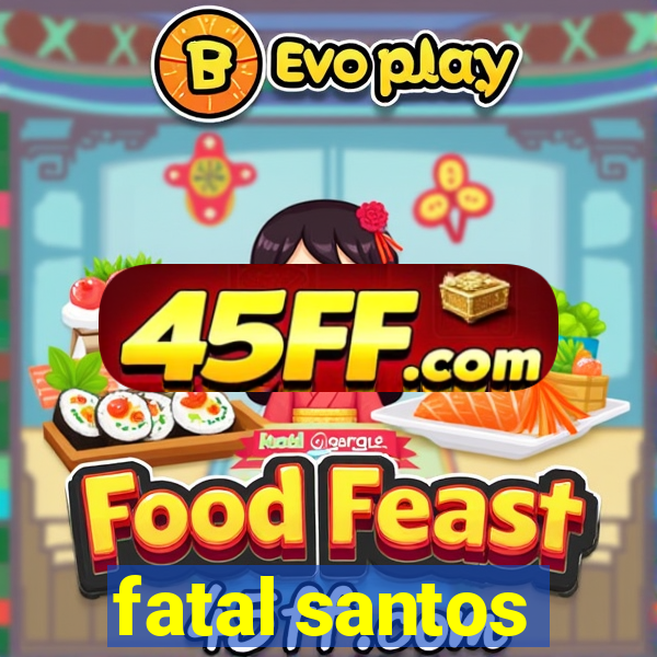 fatal santos